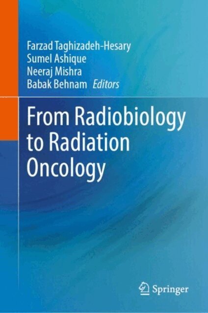 Babak Behnam, Neeraj Mishra, Sumel Ashique, Farzad Taghizadeh-Hesary - From Radiobiology to Radiation Oncology, E-bok