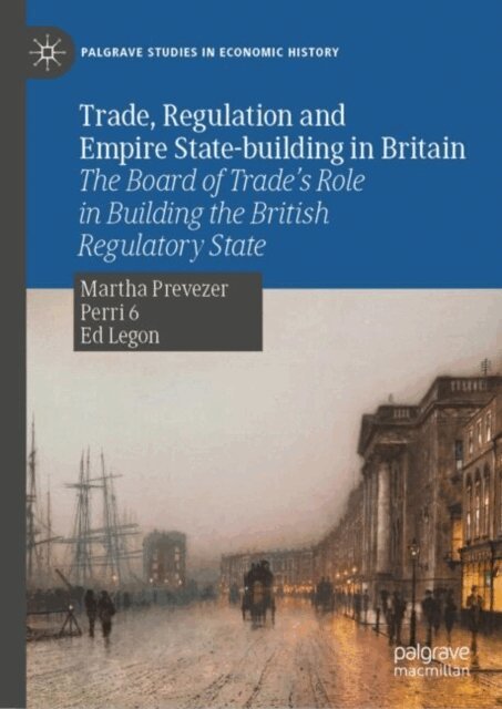 Ed Legon, Martha Prevezer - Trade, Regulation and Empire State-building in Britain, E-bok