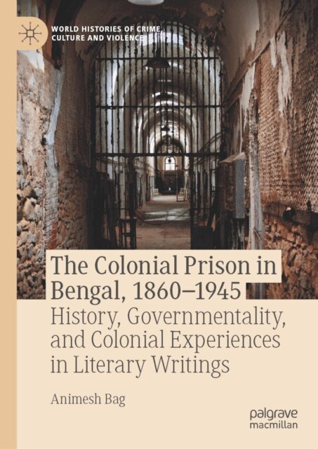 Animesh Bag - Colonial Prison in Bengal, 1860-1945, E-bok