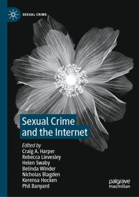 Phil Banyard, Kerensa Hocken, Nicholas Blagden, Belinda Winder, Helen Swaby, Rebecca Lievesley, Craig A. Harper - Sexual Crime and the Internet, E-bok