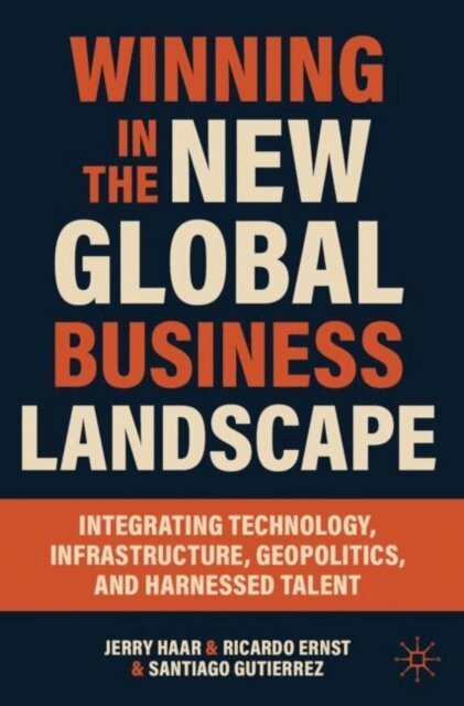 Santiago Gutierrez, Ricardo Ernst, Jerry Haar - Winning in the New Global Business Landscape, E-bok