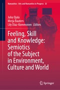Feeling, Skill and Knowledge: Semiotics of the Subject in Environment, Culture and World