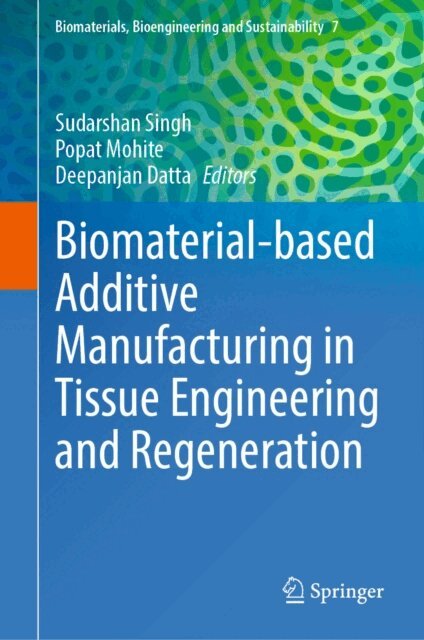 Deepanjan Datta, Popat Mohite, Sudarshan Singh - Biomaterial-based Additive Manufacturing in Tissue Engineering and Regeneration, E-bok