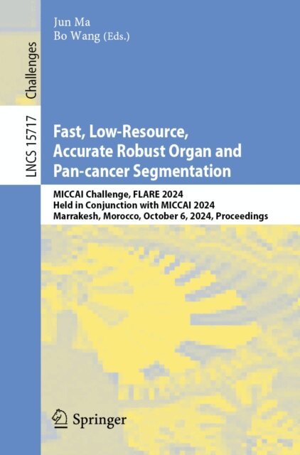 Bo Wang, Jun Ma - Fast, Low-Resource, Accurate Robust Organ and Pan-cancer Segmentation, E-bok