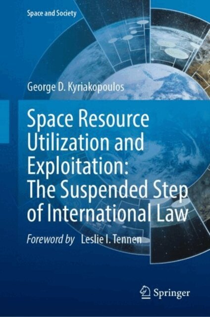 George D. Kyriakopoulos - Space Resource Utilization and Exploitation: The Suspended Step of International Law, E-bok