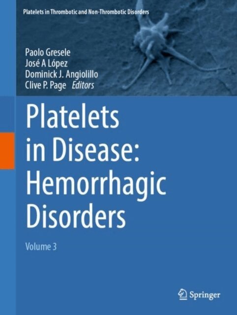 Clive P. Page, Dominick J. Angiolillo, Jose A. Lopez, Paolo Gresele - Platelets in Disease: Hemorrhagic Disorders, E-bok