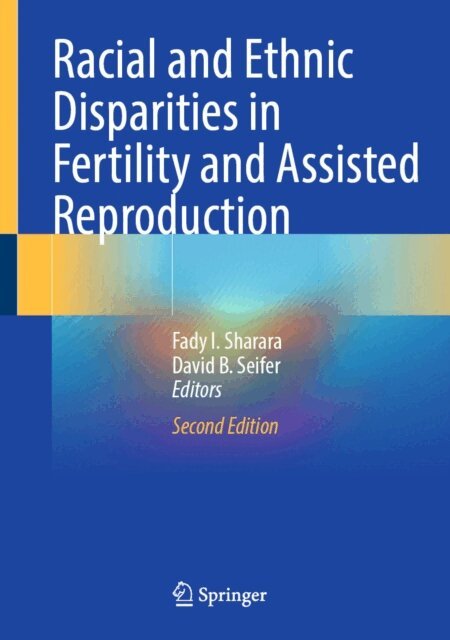 David B. Seifer, Fady I. Sharara - Racial and Ethnic Disparities in Fertility and Assisted Reproduction, E-bok