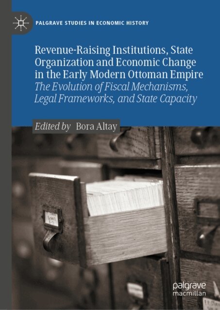 Bora Altay - Revenue-Raising Institutions, State Organization and Economic Change in the Early Modern Ottoman Empire, E-bok