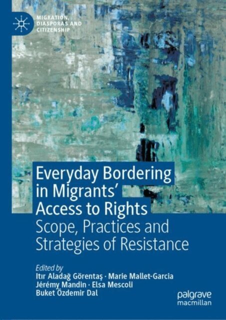 Buket Ozdemir Dal, Elsa Mescoli, Jeremy Mandin, Marie Mallet-Garcia, Itir Aladag Gorentas - Everyday Bordering in Migrants' Access to Rights, E-bok