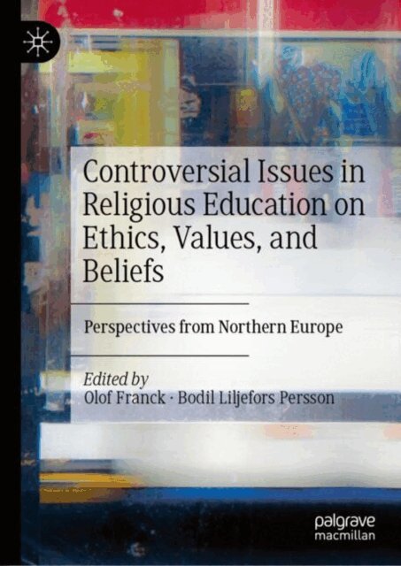 Bodil Liljefors Persson, Olof Franck - Controversial Issues in Religious Education on Ethics, Values, and Beliefs, E-bok