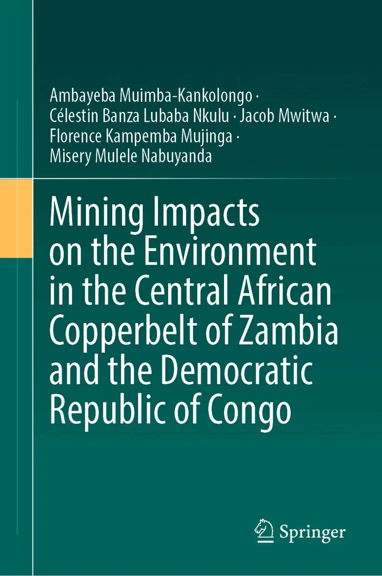 Ambayeba Muimba-Kankolongo, Célestin Banza Lubaba Nkulu, Jacob Mwitwa, Florence Kampemba Mujinga, Misery Mulele Nabuyanda - Mining Impacts on the Environment in the Central African Copperbelt of Zambia and the Democratic Republic of Congo, Inbunden. Tillgänglighet: Lägg i varukorg