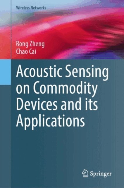Chao Cai, Rong Zheng - Acoustic Sensing on Commodity Devices and its Applications, E-bok