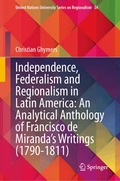 Independence, Federalism and Regionalism in Latin America: An Analytical Anthology of Francisco de Miranda's Writings (1790-1811)