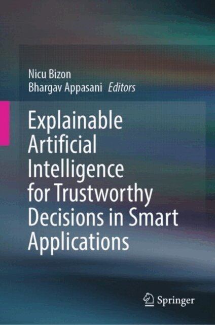 Bhargav Appasani, Nicu Bizon - Explainable Artificial Intelligence for Trustworthy Decisions in Smart Applications, E-bok