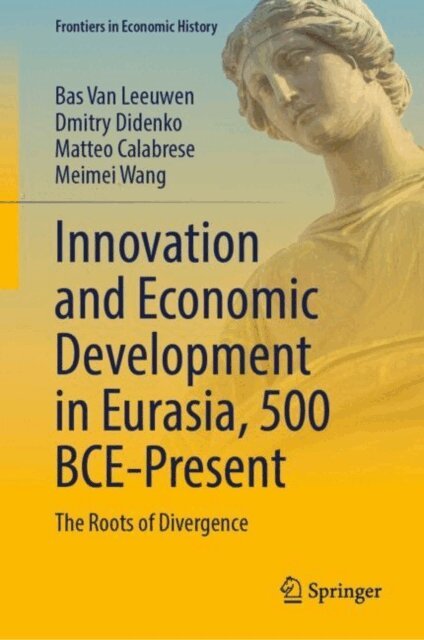 Meimei Wang, Matteo Calabrese, Dmitry Didenko, Bas Van Leeuwen - Innovation and Economic Development in Eurasia, 500 BCE-Present, E-bok