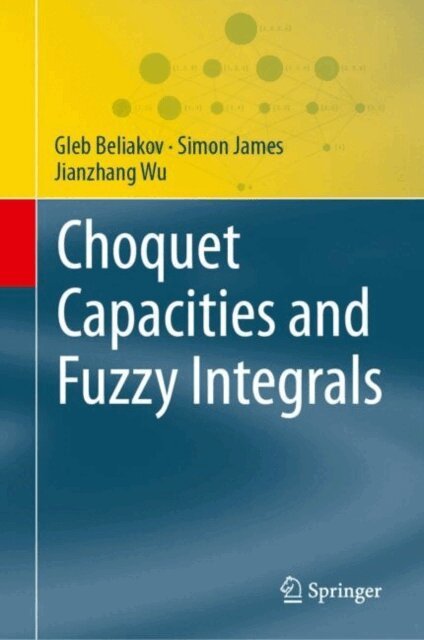 Jian-Zhang Wu, Simon James, Gleb Beliakov - Choquet Capacities and Fuzzy Integrals, E-bok