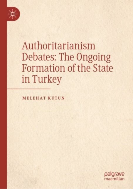 Melehat Kutun - Authoritarianism Debates: The Ongoing Formation of the State in Turkey, E-bok