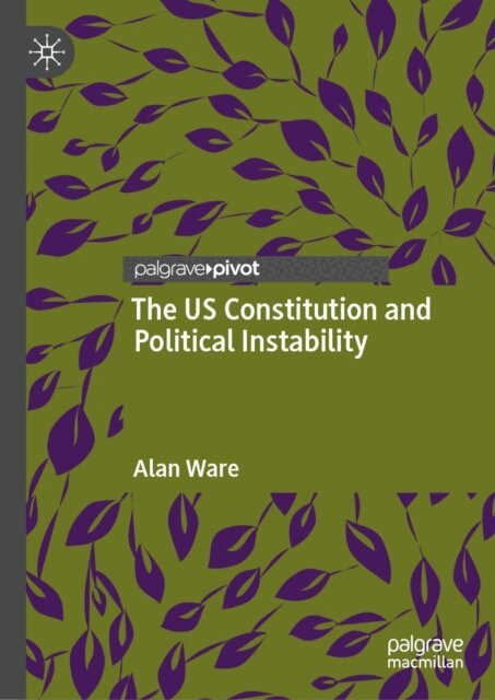 Alan Ware - US Constitution and Political Instability, E-bok