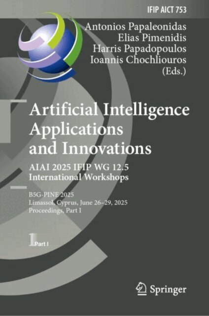 Ioannis Chochliouros, Harris Papadopoulos, Elias Pimenidis, Antonios Papaleonidas - Artificial Intelligence Applications and Innovations. AIAI 2025 IFIP WG 12.5 International Workshops, E-bok