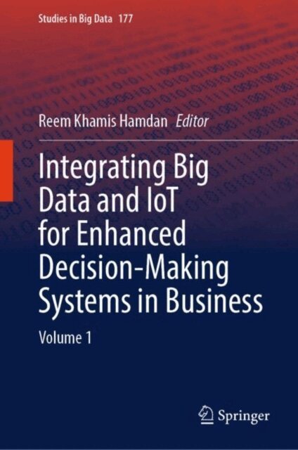 Reem Khamis Hamdan - Integrating Big Data and IoT for Enhanced Decision-Making Systems in Business, E-bok