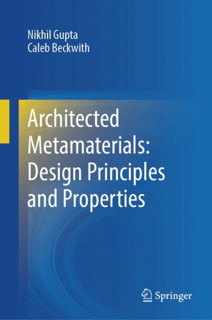 Caleb Beckwith, Nikhil Gupta - Architected Metamaterials: Design Principles and Properties, E-bok