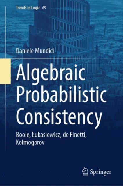 Daniele Mundici - Algebraic Probabilistic Consistency, E-bok