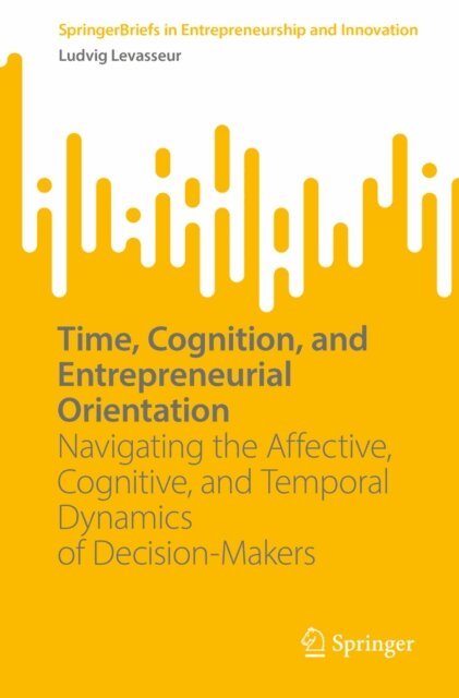 Ludvig Levasseur - Time, Cognition, and Entrepreneurial Orientation, E-bok