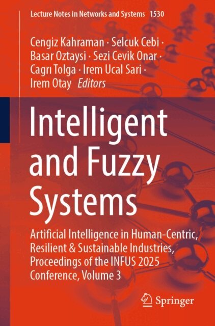 Irem Otay, Irem Ucal Sari, Cagri Tolga, Sezi Cevik Onar, Basar Oztaysi, Selcuk Cebi, Cengiz Kahraman - Intelligent and Fuzzy Systems, E-bok