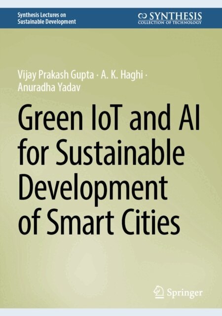 Anuradha Yadav, A. K. Haghi, Vijay Prakash Gupta - Green IoT and AI for Sustainable Development of Smart Cities, E-bok