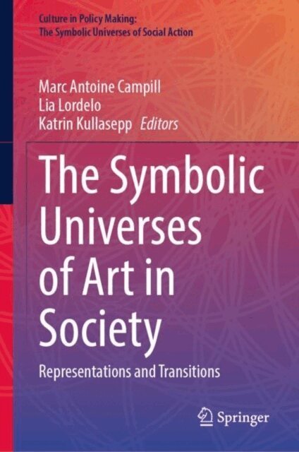Katrin Kullasepp, Lia Lordelo, Marc Antoine Campill - Symbolic Universes of Art in Society, E-bok
