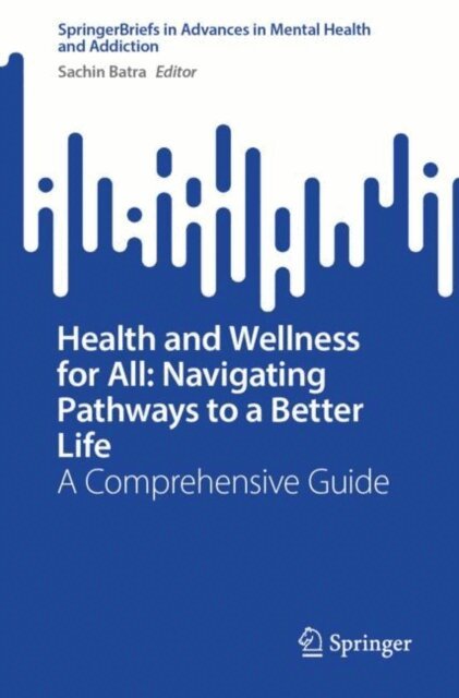 Sachin Batra - Health and Wellness for All: Navigating Pathways to a Better Life, E-bok