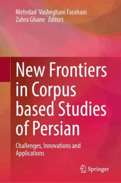 Zahra Ghane, Mehrdad Vasheghani Farahani - New Frontiers in Corpus Based Studies of Persian, E-bok