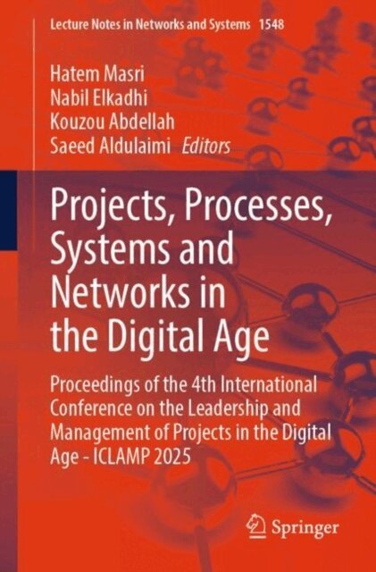 Saeed Aldulaimi, Kouzou Abdellah, Nabil Elkadhi, Hatem Masri - Projects, Processes, Systems and Networks in the Digital Age, E-bok