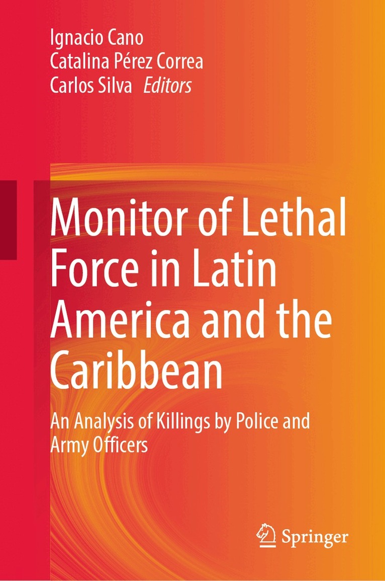 Ignacio Cano, Catalina Pérez Correa, Carlos Silva - Monitor of Lethal Force in Latin America and the Caribbean, Inbunden