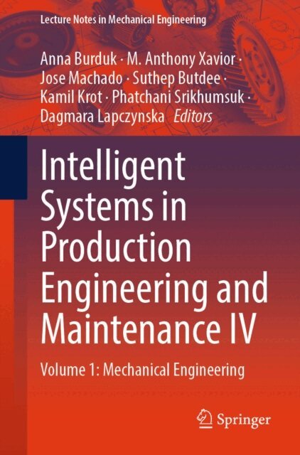 Dagmara Lapczynska, Phatchani Srikhumsuk, Kamil Krot, Suthep Butdee, Jose Machado, M. Anthony Xavior, Anna Burduk - Intelligent Systems in Production Engineering and Maintenance IV, E-bok