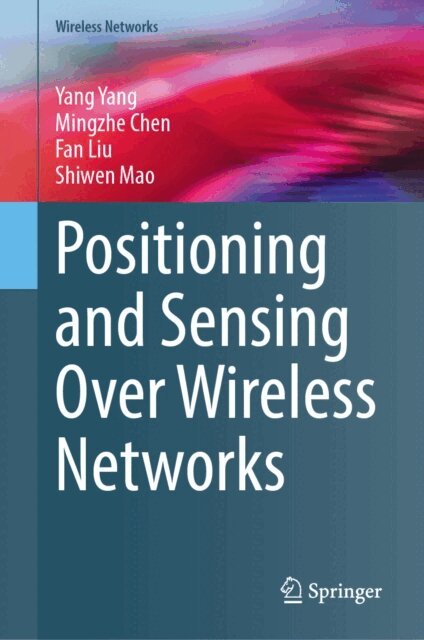 Shiwen Mao, Fan Liu, Mingzhe Chen, Yang Yang - Positioning and Sensing Over Wireless Networks, E-bok