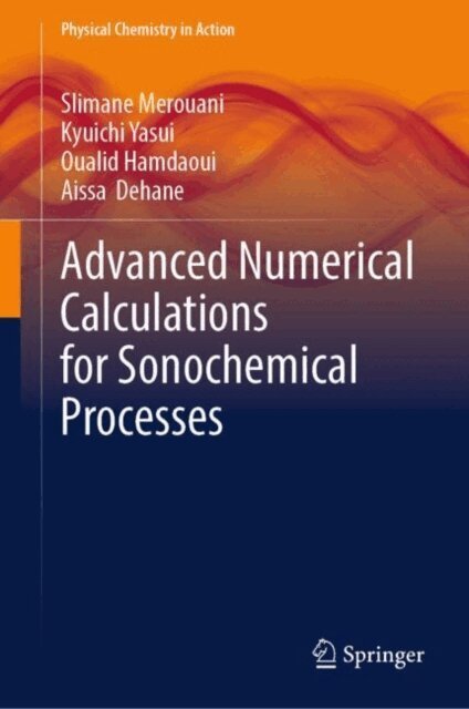 Aissa Dehane, Oualid Hamdaoui, Kyuichi Yasui, Slimane Merouani - Advanced Numerical Calculations for Sonochemical Processes, E-bok