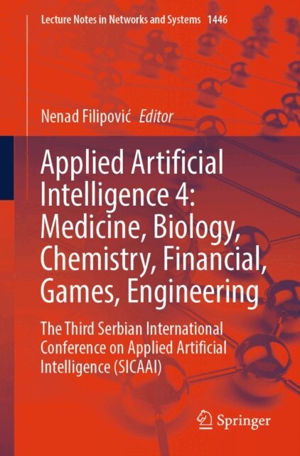 Nenad Filipovic - Applied Artificial Intelligence 4: Medicine, Biology, Chemistry, Financial, Games, Engineering, E-bok