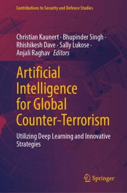 Anjali Raghav, Sally Lukose, Rhishikesh Dave, Bhupinder Singh, Christian Kaunert - Artificial Intelligence for Global Counter-Terrorism, E-bok