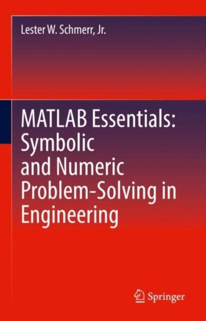 Lester W. Schmerr, Jr. - MATLAB Essentials: Symbolic and Numeric Problem-Solving in Engineering, E-bok