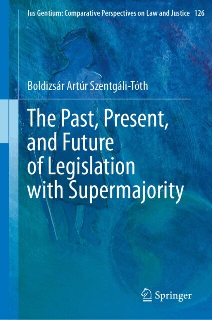 Boldizsar Artur Szentgali-Toth - Past, Present, and Future of Legislation with Supermajority, E-bok