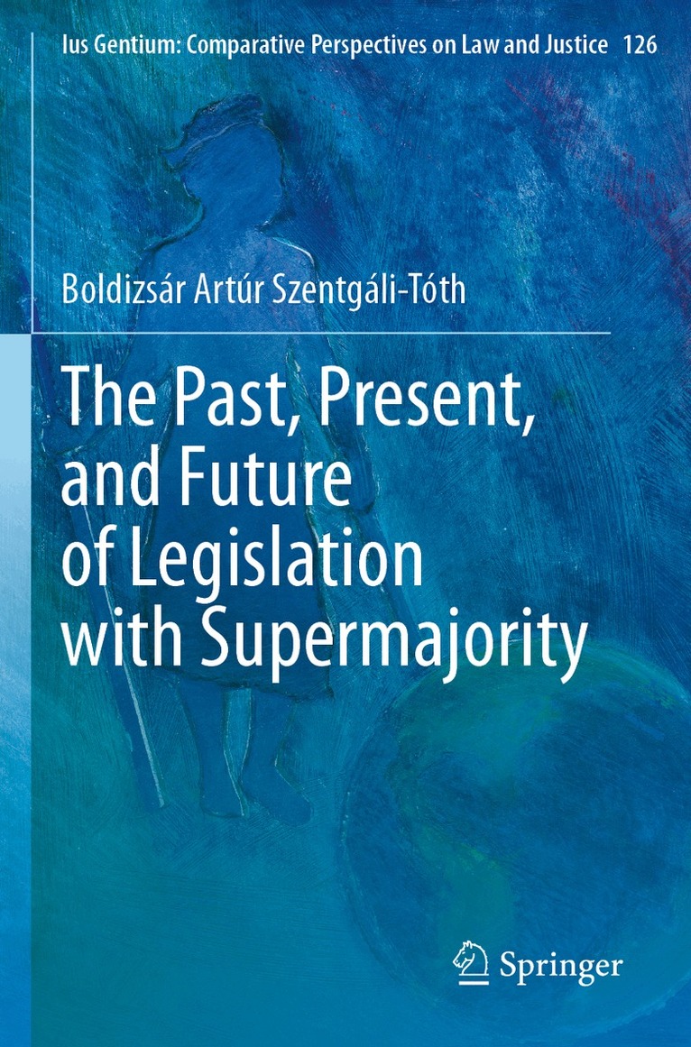 Boldizsár Artúr Szentgáli-Tóth - Past, Present, and Future of Legislation with Supermajority, Häftad. Tillgänglighet: Lägg i varukorg