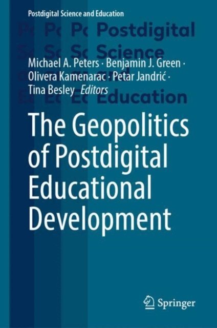Tina Besley, Petar Jandric, Olivera Kamenarac, Benjamin J. Green, Michael A. Peters - Geopolitics of Postdigital Educational Development, E-bok