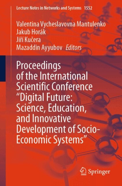 Mazaddin Ayyubov, Jiri Kucera, Jakub Horak, Valentina Vycheslavovna Mantulenko - Proceedings of the International Scientific Conference &quote;Digital Future: Science, Education, and Innovative Development of Socio-Economic Systems&quote;, E-bok