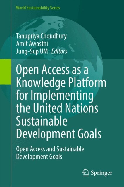 Jung-Sup UM, Amit Awasthi, Tanupriya Choudhury - Open Access as a Knowledge Platform for Implementing the United Nations Sustainable Development Goals, E-bok