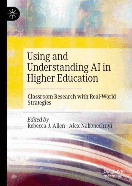 Alex Nakonechnyi, Rebecca J. Allen - Using and Understanding AI in Higher Education, E-bok
