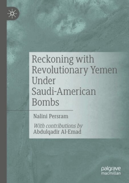 Nalini Persram - Reckoning with Revolutionary Yemen Under Saudi-American Bombs, E-bok