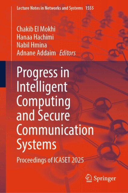 Adnane Addaim, Nabil Hmina, Hanaa Hachimi, Chakib El Mokhi - Progress in Intelligent Computing and Secure Communication Systems, E-bok