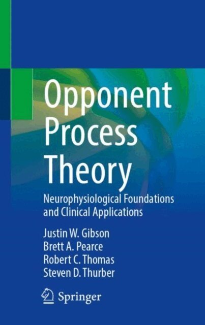 Steven D. Thurber, Robert C. Thomas, Brett A. Pearce, Justin W. Gibson - Opponent Process Theory, E-bok