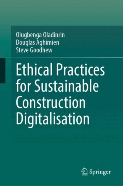 Steve Goodhew, Douglas Aghimien, Olugbenga Oladinrin - Ethical Practices for Sustainable Construction Digitalisation, E-bok